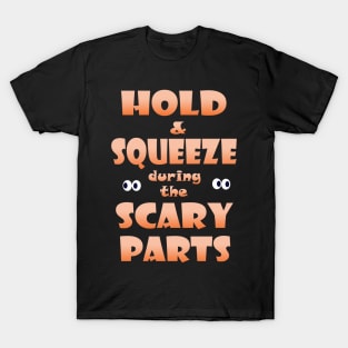 Hold and Squeeze during the Scary Parts T-Shirt